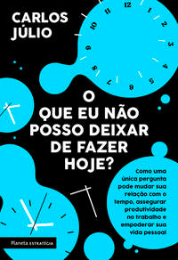 Capa do livro O que Eu Não Posso Deixar de Fazer Hoje?, de Carlos Julio