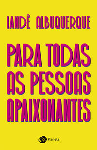 Capa do livro Para Todas as Pessoas Apaixonantes, de Iande Albuquerque