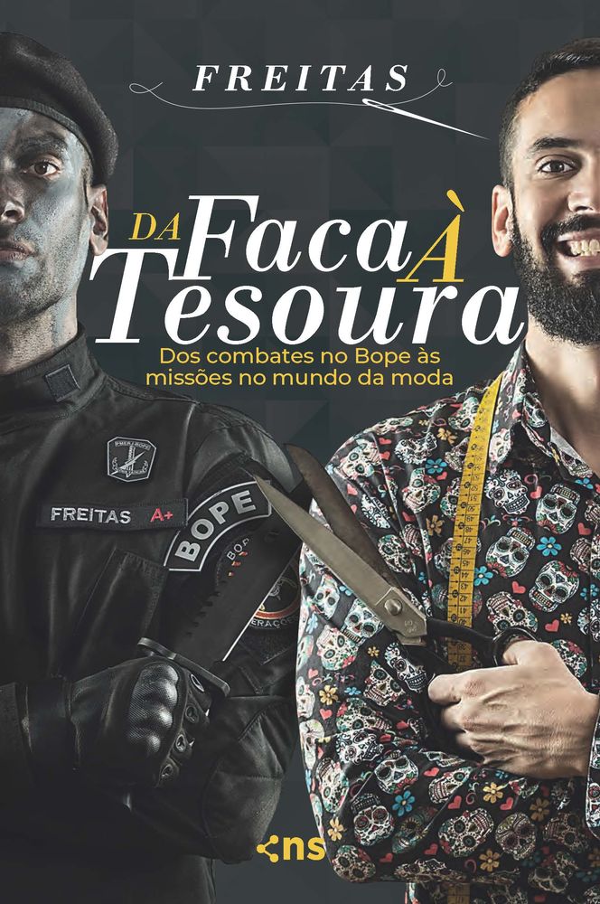Da Faca à Tesoura - Dos Combates no Bope às Missões no Mundo da Moda