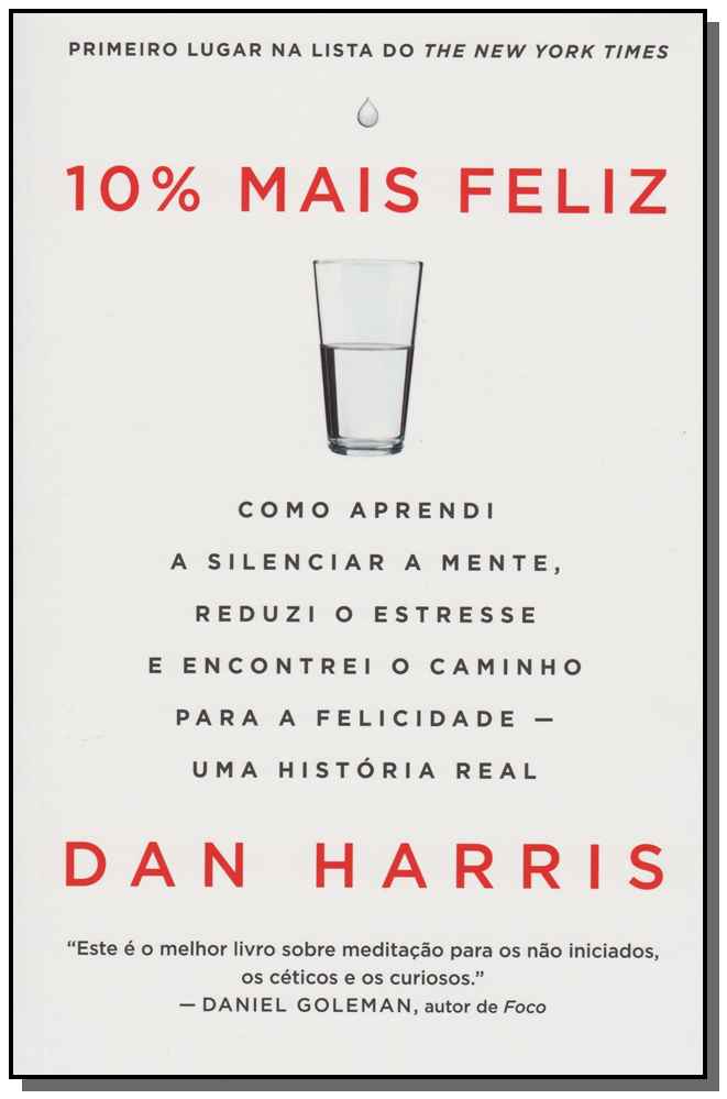 10% Mais Feliz - Como Aprendi a Silenciar a Mente, Reduzi o Estresse e Encontrei o Caminho para a Fe