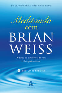 Meditando com Brian Weiss - A Busca do Equilíbrio, da Cura e da Espiritualidade