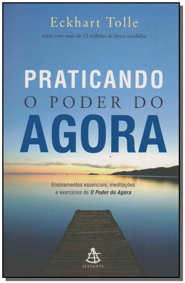Capa do livro Praticando o Poder do Agora - Ensinamentos Essenciais, Meditações e Exercícios de o Poder do Agora, de Eckhart Tolle