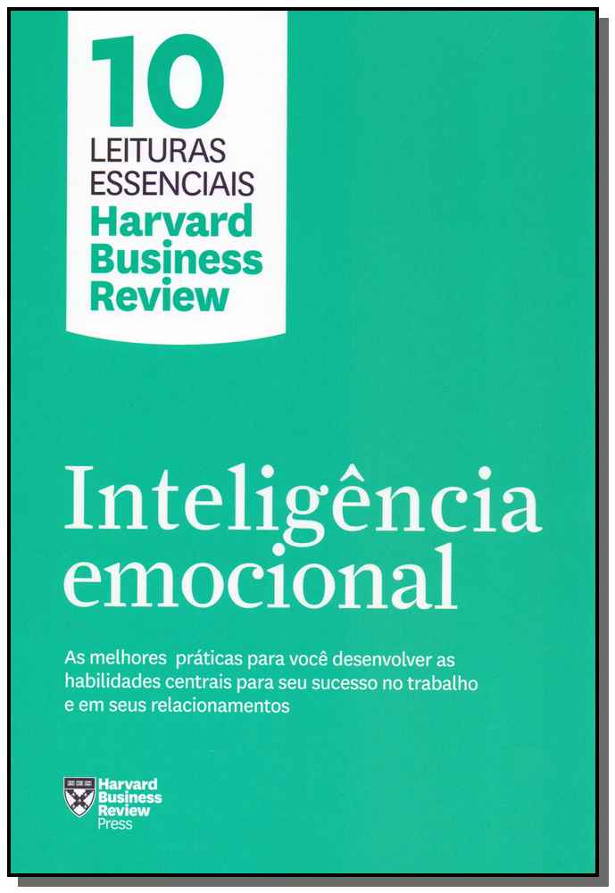 Inteligência Emocional (10 Leituras Essenciais - Hbr) - As Melhores Práticas para Você Desenvolver a