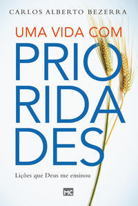 Capa do livro Uma Vida com Prioridades - Lições que Deus Me Ensinou, de Carlos Alberto Bezerra