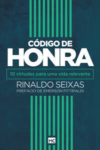Capa do livro Código de Honra - 10 Virtudes para uma Vida Relevante, de Reinaldo Seixas