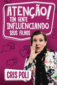 Capa do livro Atenção! Tem Gente Influenciando Seus Filhos, de Cris Poli