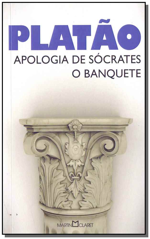 Apologia de Sócrates - O Banquete - Platão