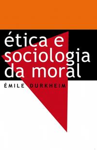 Capa do livro Ética e Sociologia da Moral, de Emile Durkheim