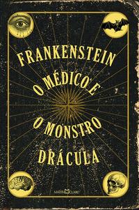 Capa do livro Frankenstein - O Médico e o Monstro - Drácula, de Shelley; Stevenson; Stocker; Ferreira