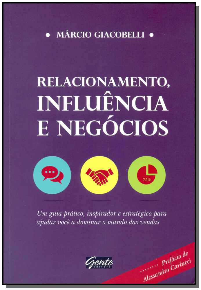 Relacionamento, Influência e Negócios - Um Guia Prático, Inspirador e Estratégico para Ajudar Você a