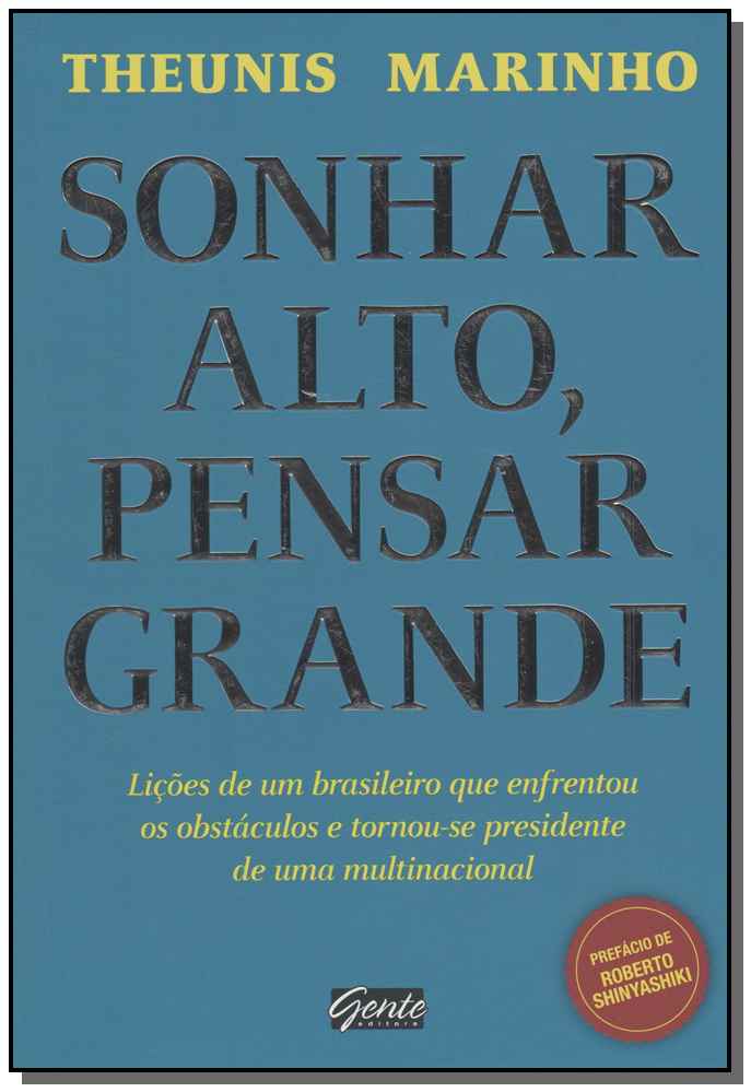 Sonhar Alto, Pensar Grande - Lições de um Brasileiro que Enfrentou os Obstáculos e Tornou-Se Preside