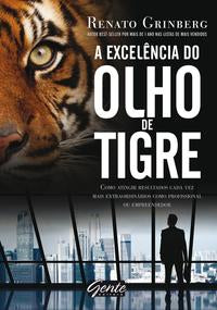Capa do livro A Excelência do Olho de Tigre - Como Atingir Resultados Cada Vez Mais Extraordinários Como Profissio, de Renato Grinberg
