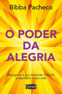 O Poder da Alegria - Recupere a Sua Conexão Interior e Equilibre a Sua Vida