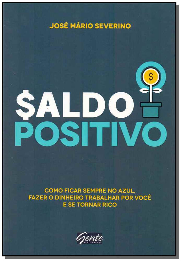 Capa do livro Saldo Positivo - Como Ficar Sempre no Azul, Fazer o Dinheiro Trabalhar por Você e se Tornar Rico, de Jose Mario Severino