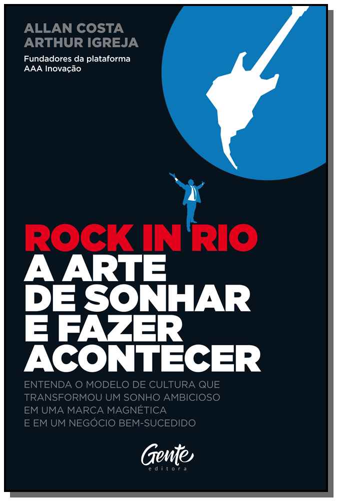 Rock In Rio a Arte de Sonhar e Fazer Acontecer