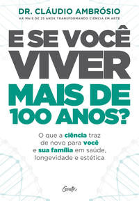 Capa do livro E se Você Viver Mais de 100 Anos?, de Dr. Claudio Ambrosio