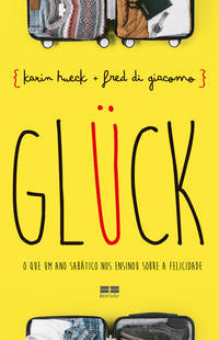 Glück - O que um Ano Sabático nos Ensinou sobre a Felicidade