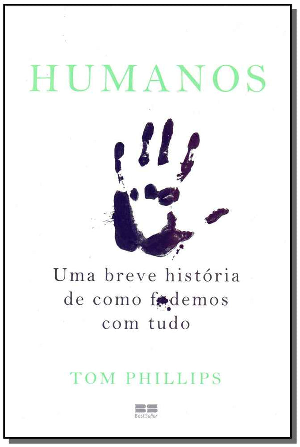 Capa do livro Humanos: Uma Breve Historia de Como F*demos com Tudo, de Tom Phillips