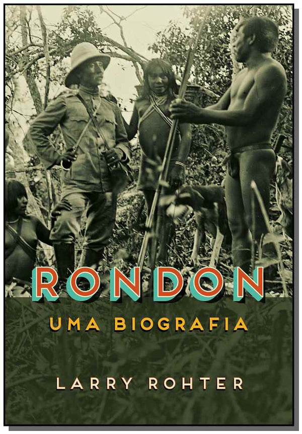 Capa do livro Rondon - Uma Biografia, de Larry Rohter