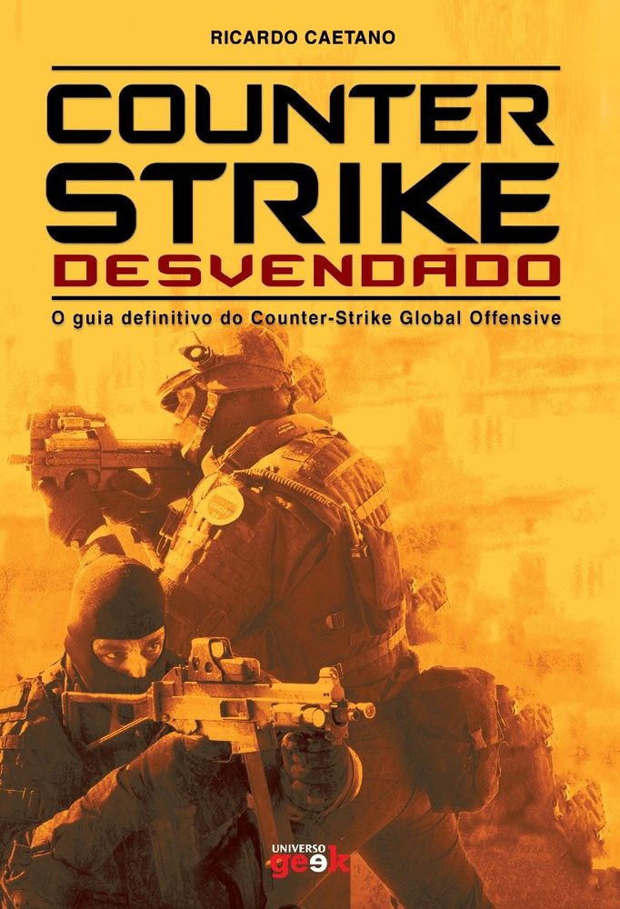 Counter-Strike Desvendado - O Guia Definitivo do Counter-Strike Global Offensive