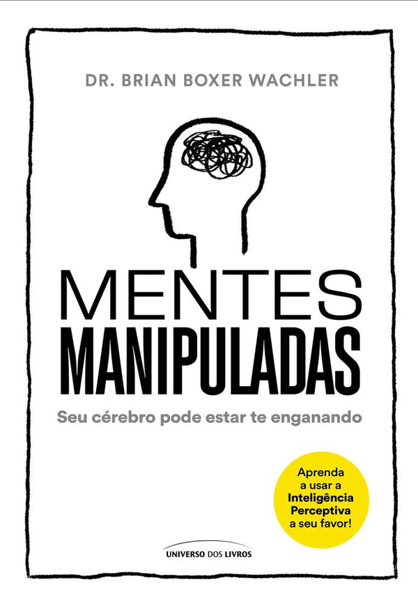 Capa do livro Mentes Manipuladas - Seu Cérebro Pode Estar Te Enganando, de Dr. Brian Boxer Wachler