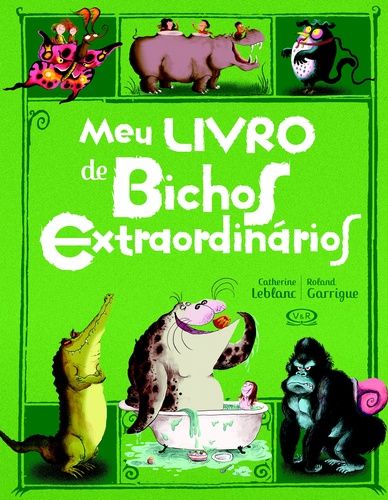 Capa do livro Meu Livro de Bichos Extraordinários, de Catherine / Garrigue, Roland Leblanc