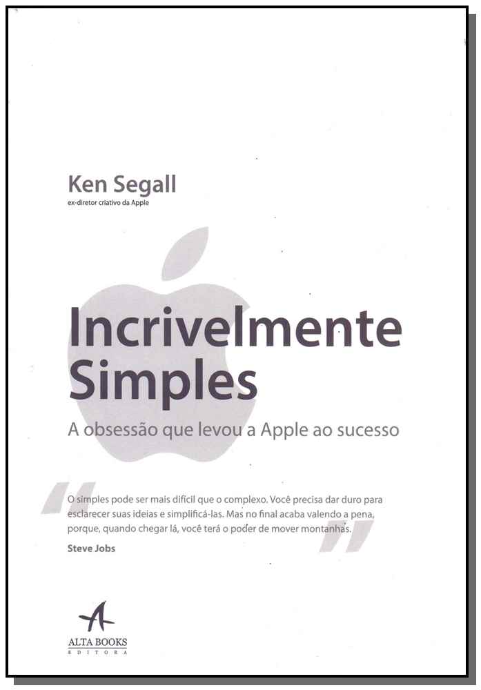 Incrivelmente Simples - A Obsessão que Levou a Apple ao Sucesso