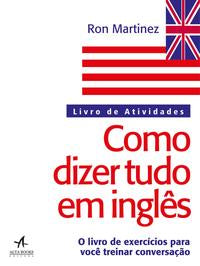 Como Dizer Tudo em Inglês: Livro de Atividades