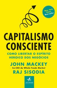 Capa do livro Capitalismo Consciente, de John Mackey, Raj Sisodia