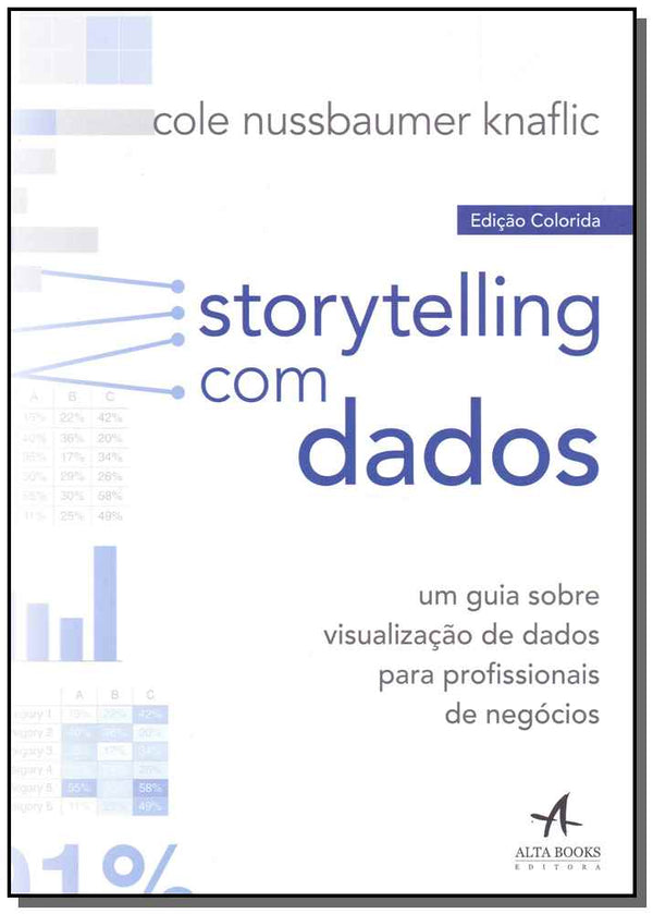 Capa do livro Storytelling com Dados - Edição Colorida, de Cole Nussbaumer Knaflic