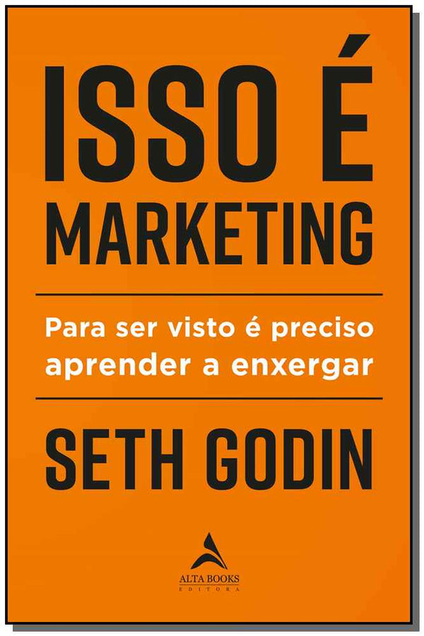 Capa do livro Isso É Marketing - Para Ser Visto É Preciso Aprender a Enxergar, de Seth Godin