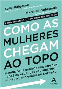 Capa do livro Como as Mulheres Chegam ao Topo, de Sally Helgesen Marshall Goldsmith
