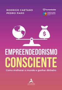 Capa do livro Empreendedorismo Consciente - Como Melhorar o Mundo e Ganhar Dinheiro, de Rodrigo Caetano, Pedro Paro