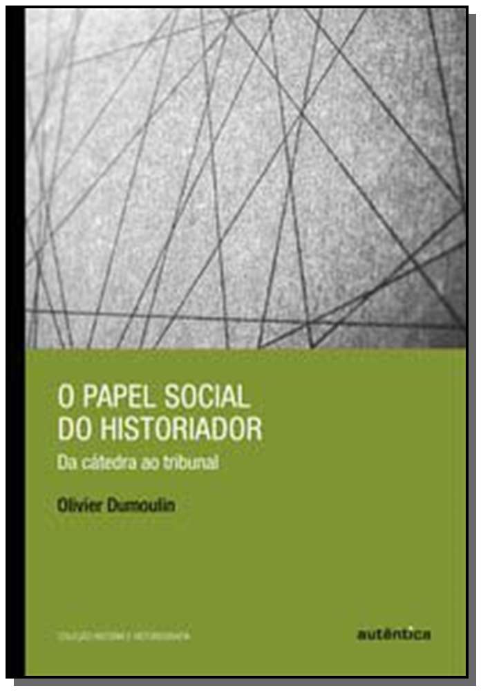 Papel Social do Historiador, o - Da Cátedra ao Tribunal