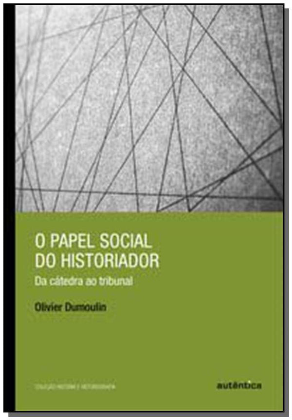 Capa do livro Papel Social do Historiador, o - Da Cátedra ao Tribunal, de Olivier Dumoulin