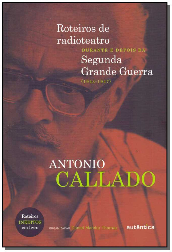 Capa do livro Roteiros de Radioteatro Durante e Depois da Segunda Grande Guerra-(1943-1947), de Antonio Callado