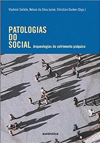 Capa do livro Patologias do Social - Arqueologias Sofrimento Psíquico, de Safatle; Silva J.; Dunker (org.)