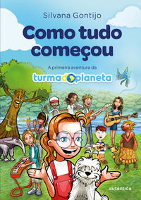 Capa do livro Como Tudo Começou: A Primeira Aventura da Turma do Planeta, de Silvana Gontijo