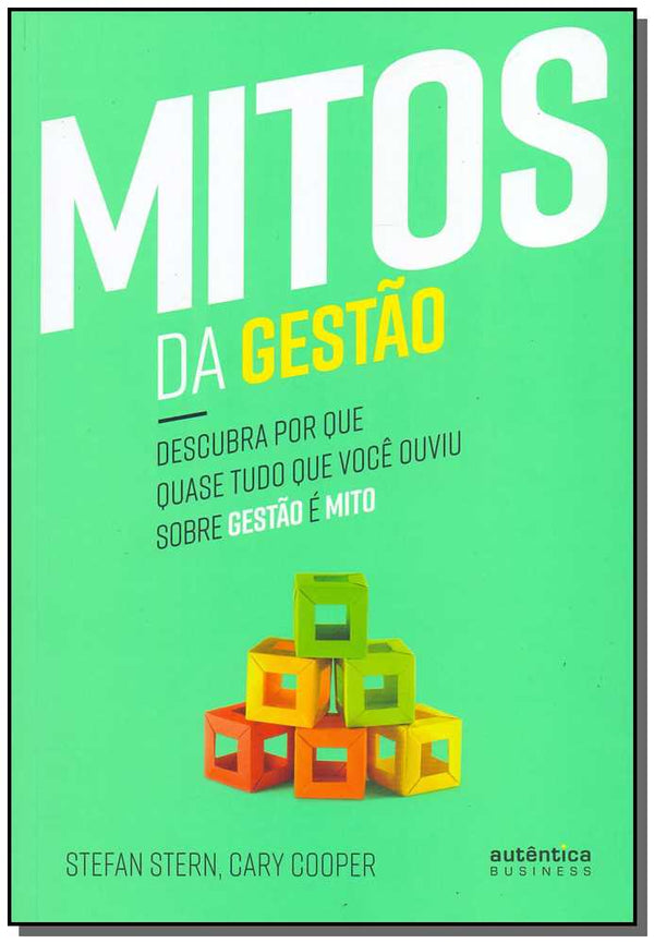 Capa do livro Mitos da Gestão: Descubra por que Quase Tudo que Você Ouviu sobre Gestão É Mito, de Stefan Stern, Cary Cooper