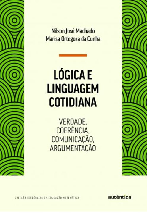 Capa do livro Lógica e Linguagem Cotidiana - Verdade, Coerência, Comunicação, Argumentação, de Nilson Jose Machado Marisa Ortegoza da Cunha