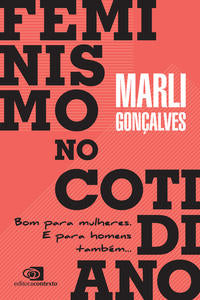 Capa do livro Feminismo no Cotidiano - Bom para Mulheres. e para Homens Também..., de Marli Goncalves