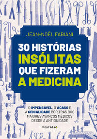 Capa do livro 30 Histórias Insólitas que Fizeram a Medicina, de Editora Vestigio