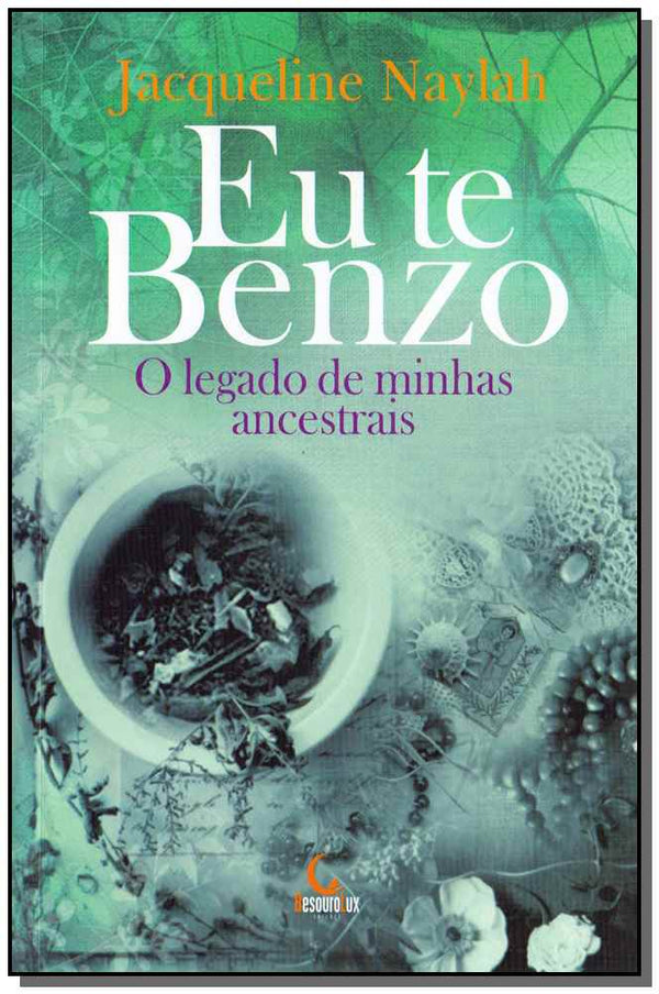 Capa do livro Eu Te Benzo - O Legado de Minhas Ancestrais, de Jacqueline Naylah