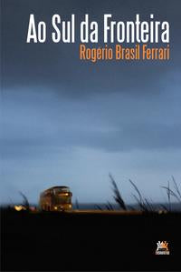 Capa do livro Ao Sul da Fronteira, de Rogerio Brasil Ferrari