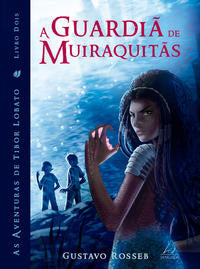 Capa do livro A Guardiã de Muiraquitas, de Gustavo Rosseb