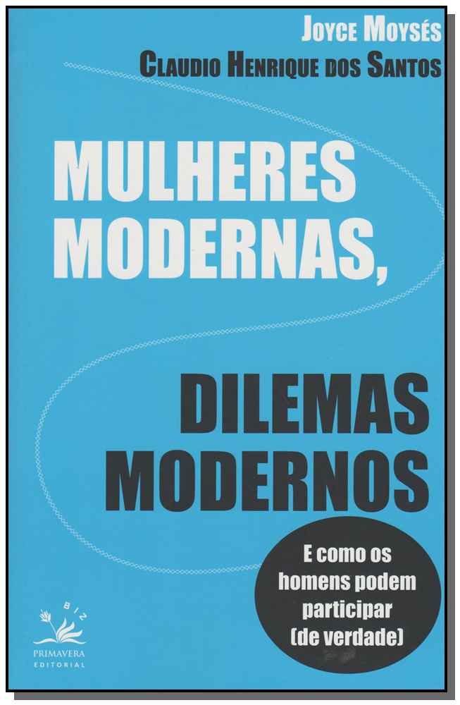 Mulheres Modernas, Dilemas Modernos - E Como os Homens Podem Ajudar (De Verdade)