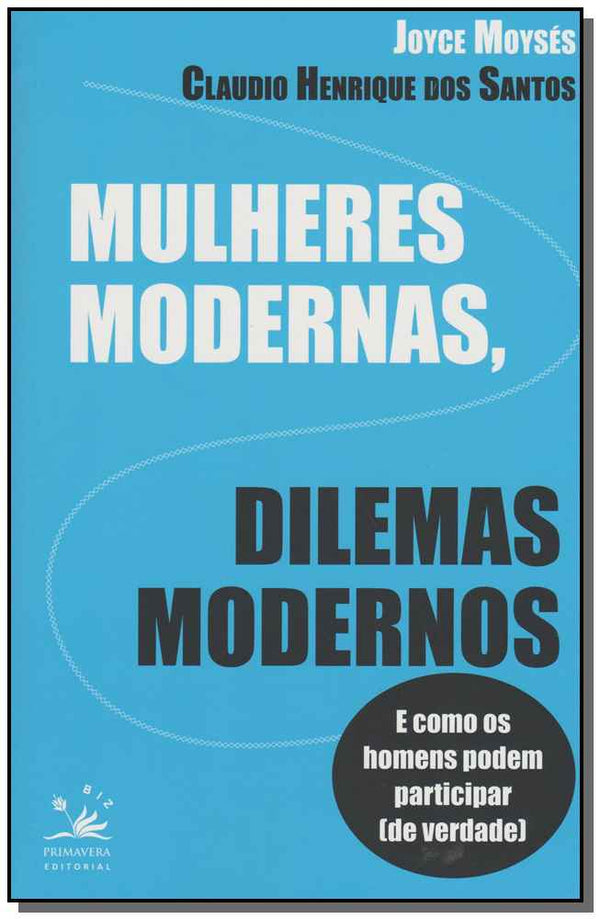 Capa do livro Mulheres Modernas, Dilemas Modernos - E Como os Homens Podem Ajudar (De Verdade), de Joyce / Santos, Claudio H. Moyses