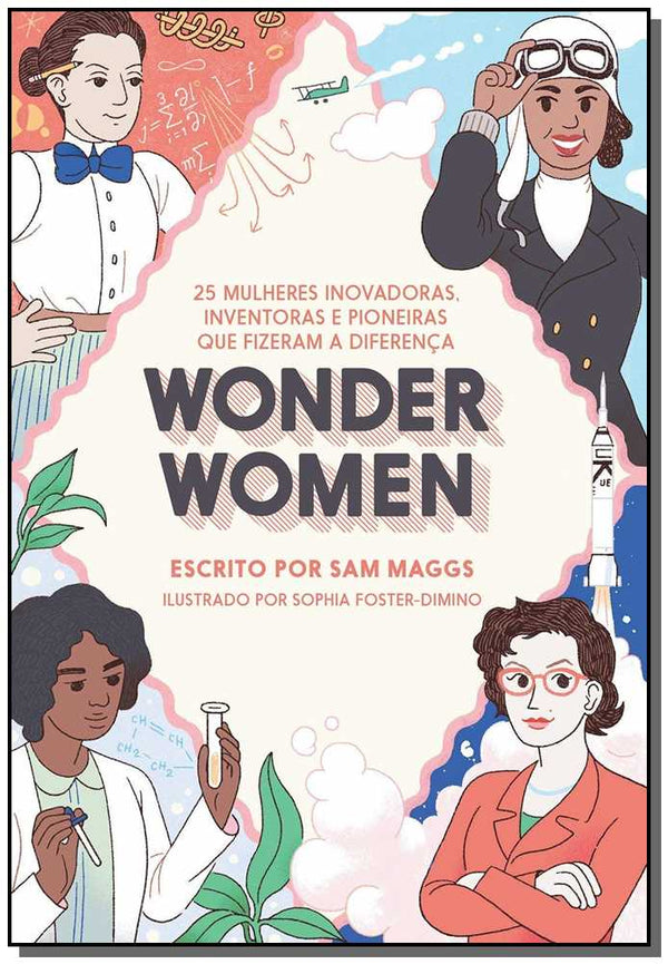 Capa do livro Wonder Women: 25 Mulheres Inovadoras, Inventoras e Pioneiras que Fizeram a Diferença, de Sam Maggs