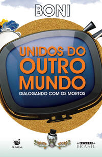 Capa do livro Unidos do Outro Mundo, de Jose Bonifacio de O. Sobrinho