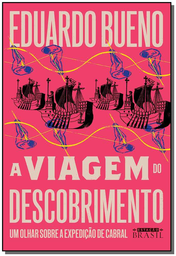 Capa do livro Viagem do Descobrimento, a - Um Olhar sobre a Expedição de Cabral, de Eduardo Bueno